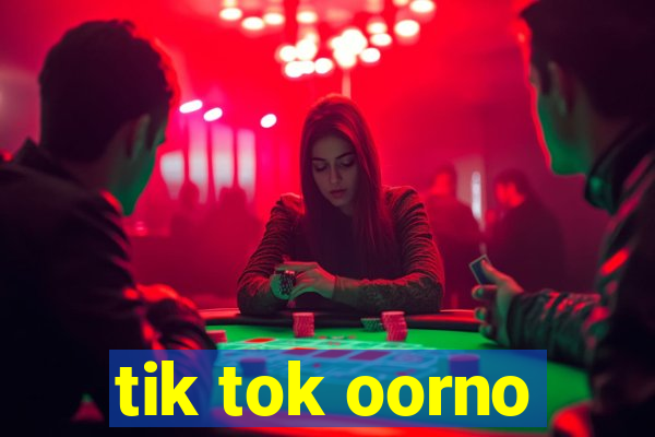 tik tok oorno